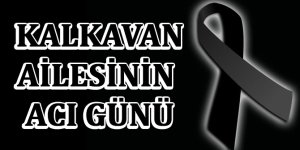 Kalkavan Ailesinin Acı Günü