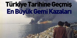 Türkiye Tarihine Geçmiş En Büyük Gemi Kazaları