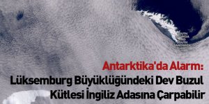 Antarktika'da Alarm: Lüksemburg Büyüklüğündeki Dev Buzul Kütlesi İngiliz Adasına Çarpabilir