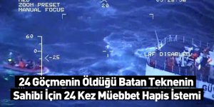 24 Göçmenin Öldüğü Batan Teknenin Sahibi İçin 24 Kez Müebbet Hapis İstemi