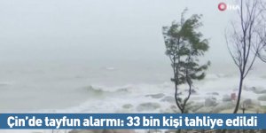 Çin’de tayfun alarmı: 33 bin kişi tahliye edildi