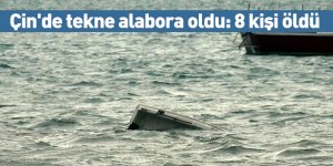 Çin'de tekne alabora oldu: 8 kişi öldü