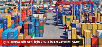 'Çukurova Bölgesi için yeni liman yatırımı şart'