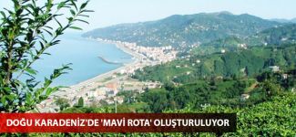 Doğu Karadeniz'de 'Mavi Rota' oluşturulacak