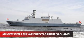 MİLGEM’de 4 milyar euro tasarruf sağlandı