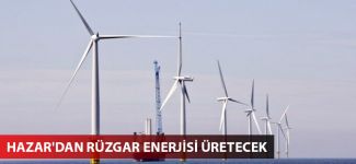 Hazar'dan rüzgar enerjisi üretecek