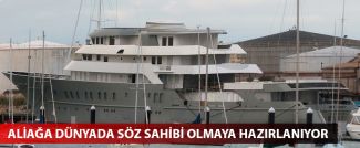 Aliağa dünyada söz sahibi olmaya hazırlanıyor