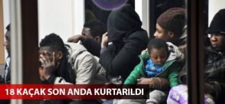 18 kaçak son anda kurtarıldı