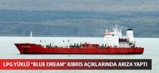 LPG yüklü 'Blue Dream' Kıbrıs açıklarında arıza yaptı