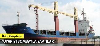 Tuna-1'in ikinci kaptanı: Uyarıyı bombayla yaptılar