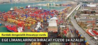 Ege limanlarında ihracat yüzde 24 azaldı