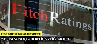 Fitch Ratings: Seçim sonuçları belirsizliği artırdı