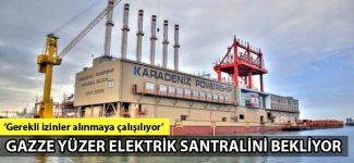 Gazze, elektrik ihtiyacını karşılamak için Türkiye'den gelecek yüzer elektrik santralini bekliyor