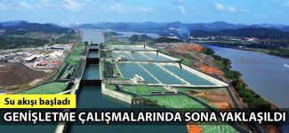 Genişletilmiş Panama Kanalı’nda su akışı başladı