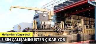 Dünya devi 'IHC Merwede' 3 bin çalışanını işten çıkartıyor