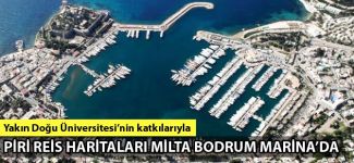 Dünya mirası Piri Reis haritaları Milta Bodrum Marina'da