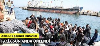 Libya’da göçmen operasyonu: 2 bin 518 göçmen kurtarıldı