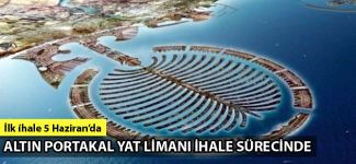 Altın Portakal Yat Limanı ihale sürecinde