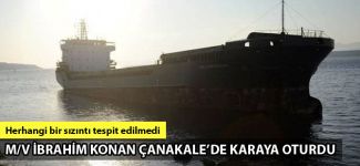 M/V İbrahim Konan Çanakkale Boğazı'nda karaya oturdu