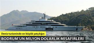 Bodrum'un milyon dolarlık misafirleri