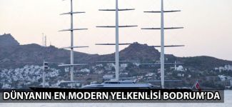 Dünyanın en modern yelkenlisi Bodrum'da