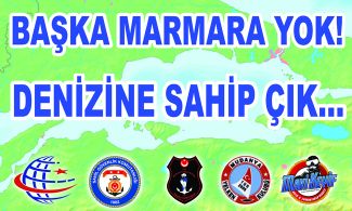 "Başka Marmara Yok, Denizine Sahip Çık"