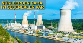 Türkiye için nükleerden daha iyi seçenekler var